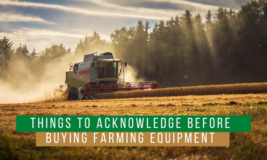 Things to Acknowledge Before Buying Farming Equipment